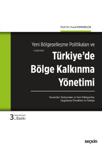 Türkiye'de Bölge Kalkınma Yönetimi;Kuramlar, Tartışmalar, Yeni Yaklaşımlar, Uygulama Örnekleri ve Türkiye