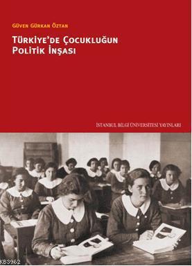 Türkiye'de Çocukluğun Politik İnşası