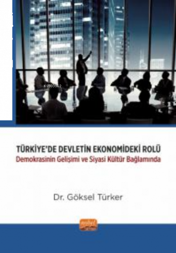Türkiye'de Devletin Ekonomisinde Rolü;Demokrasinin Gelişimi ve Siyasi Kültür Bağlamında