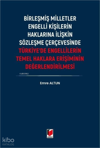Türkiye'de Engellilerin Temel Haklara Erişiminin Değerlendirilmesi;Bir