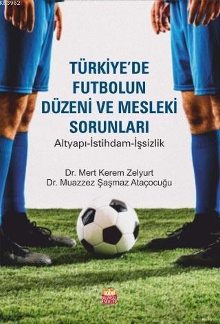 Türkiye'de Futbolun Düzeni ve Mesleki Sorunları; Altyapı-İstihdam-İşsizlik