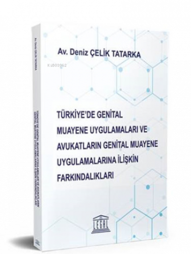 Türkiye'de Genital Muayene Uygulamaları ve Avukatların Genital Muayene Uygulamalarına İlişkin Farkındalıkları
