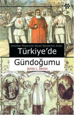 Türkiye'de Gündoğumu; Amerikan Misyonerler Heyeti Sekreterinin Anıları