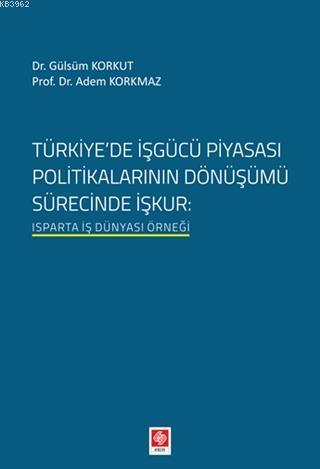 Türkiyede İşgücü Piyasası Politikalarının Dönüşümü Sürecinde İşkur; Isparta İş Dünyası Örneği