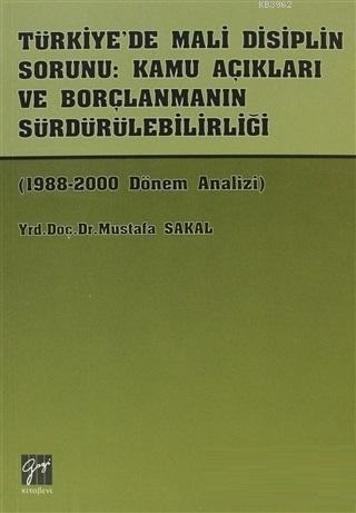 Türkiye'de Mali Disiplin Sorunu: Kamu Açıkları ve Borçlanmanın Sürdürülebilirliği 1988-2000 Dönem Analizi