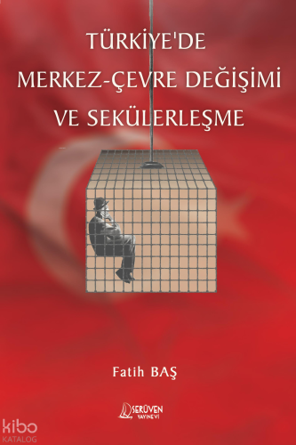 Türkiye'de Merkez- Çevre Değişimi ve Sekülerleşme