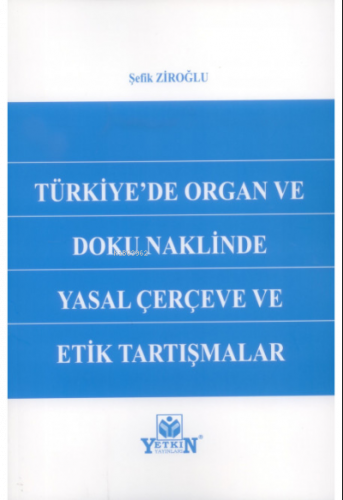 Türkiye'de Organ ve Doku Naklinde Yasal Çerçeve ve Etik Tartışmalar