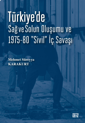 Türkiye'de Sağ ve Solun Oluşumu ve 1975-80 "Sivil" İç Savaşı