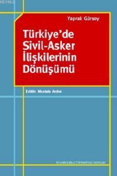 Türkiye'de Sivil-Asker İlişkilerinin Dönüşümü