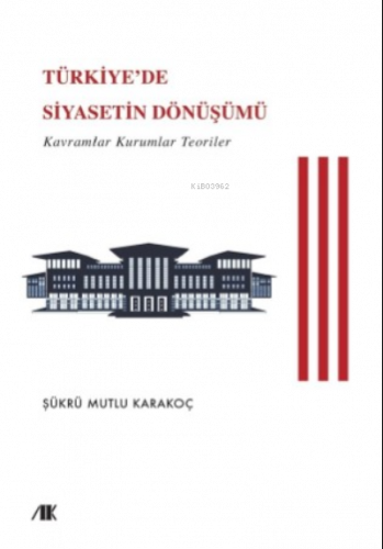 Türkiye'de Siyasetin Dönüşümü (Kavramlar Kuramlar Teoriler)