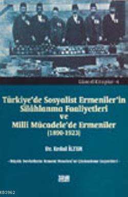 Türkiye'de Sosyalist Ermeniler'in Silâhlanma Faaliyetleri ve Millî Mücadele'de Ermeniler (1890-1923)