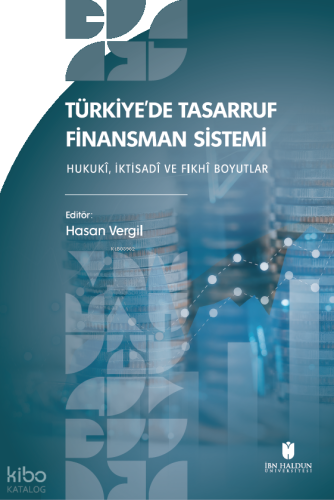Türkiye'de Tasarruf Finansman Sistemi;Hukukî, İktisadî ve Fıkhî Boyutl