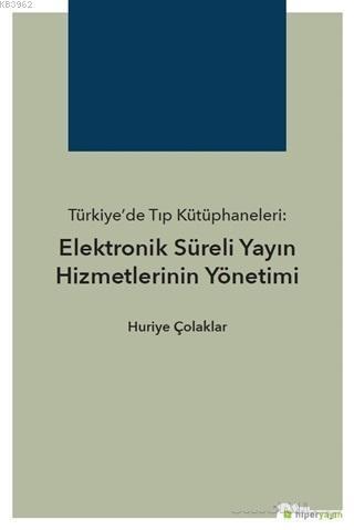 Türkiye'de Tıp Kütüphaneleri: Elektronik Süreli Yayın Hizmetlerinin Yönetimi