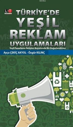Türkiye'de Yeşil Reklam Uygulamaları; Yeşil Pazarlama İletişimi Boyutunda Bir Değerlendirme