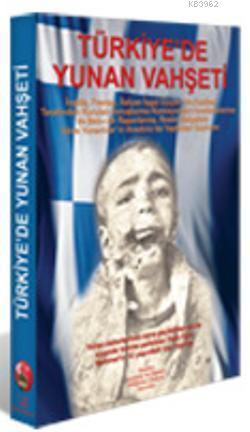 Türkiye'de Yunan Vahşeti; Resmi Belgelere Göre Yunanlılar'ın Anadolu'da Yaptıkları Soykırım