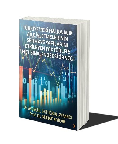 Türkiyedeki Halka Açık Aile İşletmelerinin Sermaye Yapılarını Etkileyen Faktörler BIST SINAİ Endeksi Örneği