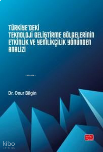 Türkiye'deki Teknoloji Geliştirme Bölgelerinin Etkinlik ve Yenilikçilik Yönünden Analizi