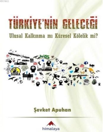 Türkiye'nin Geleceği; Ulusal Kalkınma mı Küresel Kölelik mi?