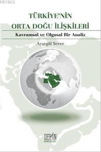 Türkiye'nin Orta Doğu İlişkileri; Kavramsal ve Olgusal Bir Analiz