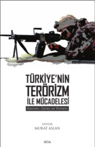 Türkiye'nin Terör İle Mücadelesi: ;Kavram, Süreç Ve Yöntem