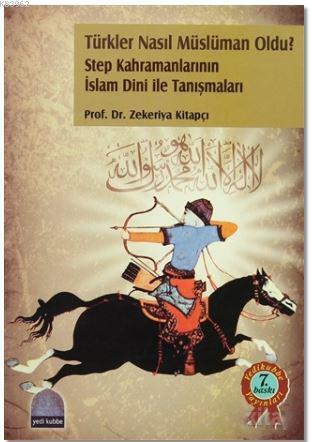 Türkler Nasıl Müslüman Oldu?; Step Kahramanlarının İslam Dini ile Tanışmaları