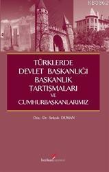 Türklerde Devlet Başkanlığı,Başkanlık Tartışmaları Ve Cumhurbaşkanlarımız