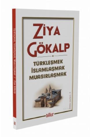 Türkleşmek İslamlaşmak Muasırlaşmak