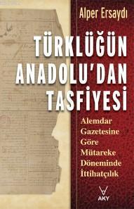 Türklüğün Anadolu'dan Tasfiyesi; Alemdar gazetesine göre mütareke döneminde ittihatçılık