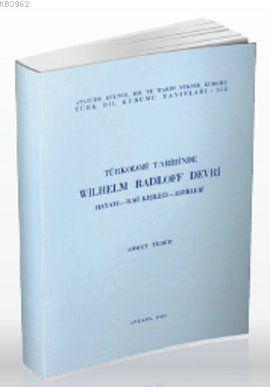 Türkoloji Tarihinden Wilhelm Radloff Devri; Hayatı-İlmi Kişiliği-Eserleri