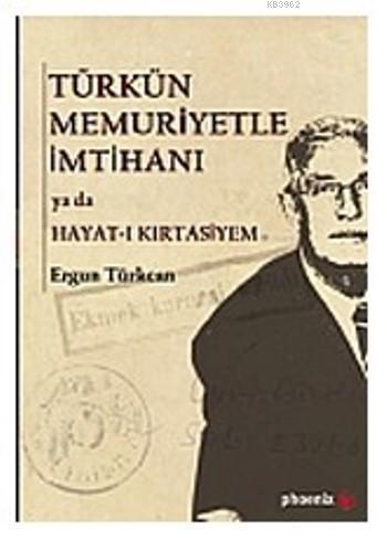 Türkün Memuriyetle İmtihanı; ya da Hayat-ı Kırtasiyem