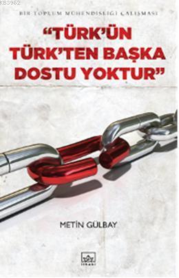 Türkün Türkten Başka Dostu Yoktur