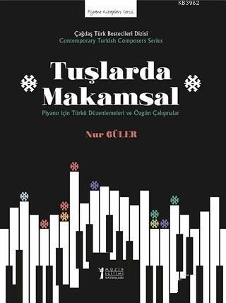 Tuşlarda Makamsal; Piyano İçin Türkü Düzenlemeleri ve Özgün Çalışmalar