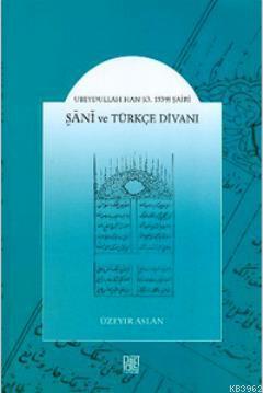 Ubeydullah Han (Ö. 1539) Şairi Şani ve Türkçe Divanı