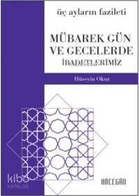 Üç Ayların Fazileti; Mübarek Gün ve Gecelerde İbadetlerimiz