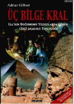 Üç Bilge Kral; İsa´nın Doğumunu Yıldızlarda Gören Gizli Anadolu Topluluğu