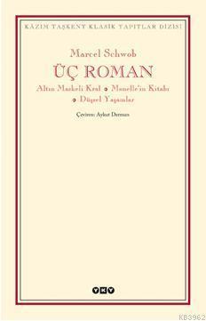 Üç Roman; Altın Maskeli Kral, Monellenin Kitabı  Düşsel Yaşamlar