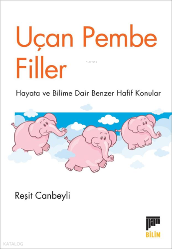Uçan Pembe Filler;Hayata ve Bilime Dair Benzer Hafif Konular