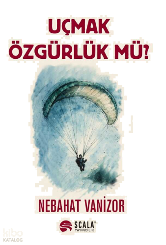 Uçmak Özgürlük Mü?