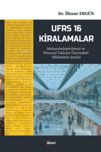 Ufrs 16 Kiralamalar;Muhasebeleştirilmesi Ve Finansal Tablolar Üzerindeki Etkilerinin Analizi