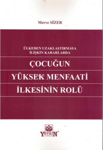 Ülkeden Uzaklaştırmaya İlişkin Kararlarda Çocuğun Yüksek Menfaati İlkesinin Rolü