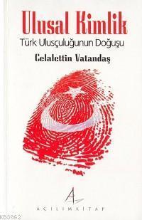 Ulusal Kimlik; Türk Ulusçuluğunun Doğuşu