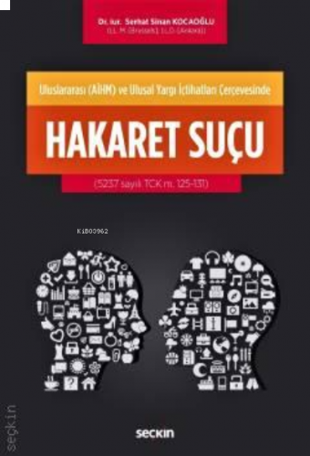 Uluslararası (AİHM) ve Ulusal Yargı İçtihatları Çerçevesinde;Hakaret Suçu (5237 sayılı TCK m. 125–131)