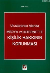 Uluslararası Alanda Medya ve Internette Kişilik Hakkının Korunması