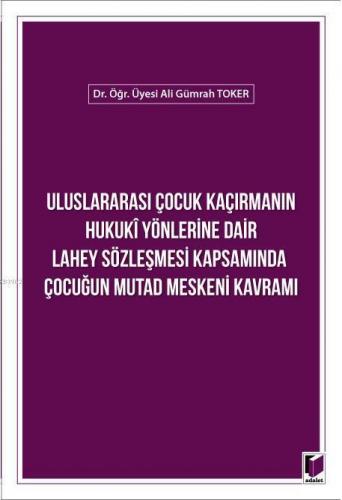 Uluslararası Çocuk Kaçırmanın Hukuki Yönlerine Dair Lahey Sözleşmesi Kapsamında; Çocuğun Mutad Meskeni Kavramı