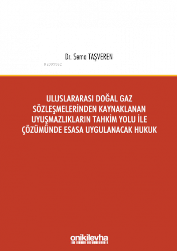 Uluslararası Doğal Gaz Sözleşmelerinden Kaynaklanan Uyuşmazlıkların Tahkim Yolu;;İle Çözümünde Esasa Uygulanacak Hukuk