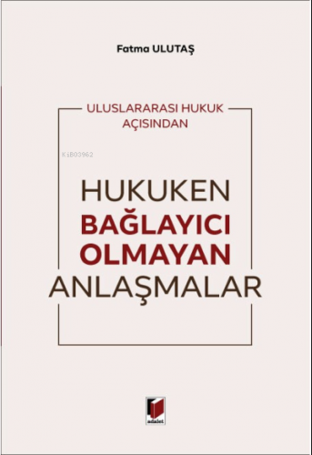 Uluslararası Hukuk Açısından Hukuken Bağlayıcı Olmayan Anlaşmalar