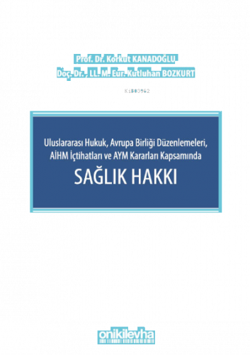 Uluslararası Hukuk, Avrupa Birliği Düzenlemeleri, AİHM İçtihatları ve AYM Kararları Kapsamında Sağlık Hakkı