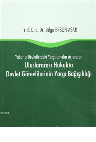 Uluslararası Hukukta Devlet Görevlilerinin Yargı Bağışıklığı Yabancı Devletlerdeki Yargılamalar Açısından