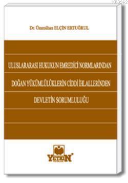 Uluslararası Hukukun Emredici Normlarından Doğan Yükümlülüklerin Ciddi İhlallerinden Devletin Soruml