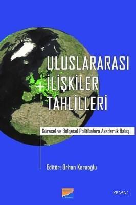 Uluslararası İlişkiler Tahlilleri Küresel ve Bölgesel Politikalara Akademik Bakış